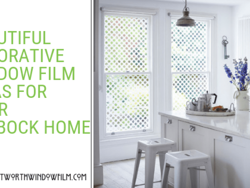BEAUTIFUL DECORATIVE WINDOW FILM IDEAS FOR YOUR lubbock HOME