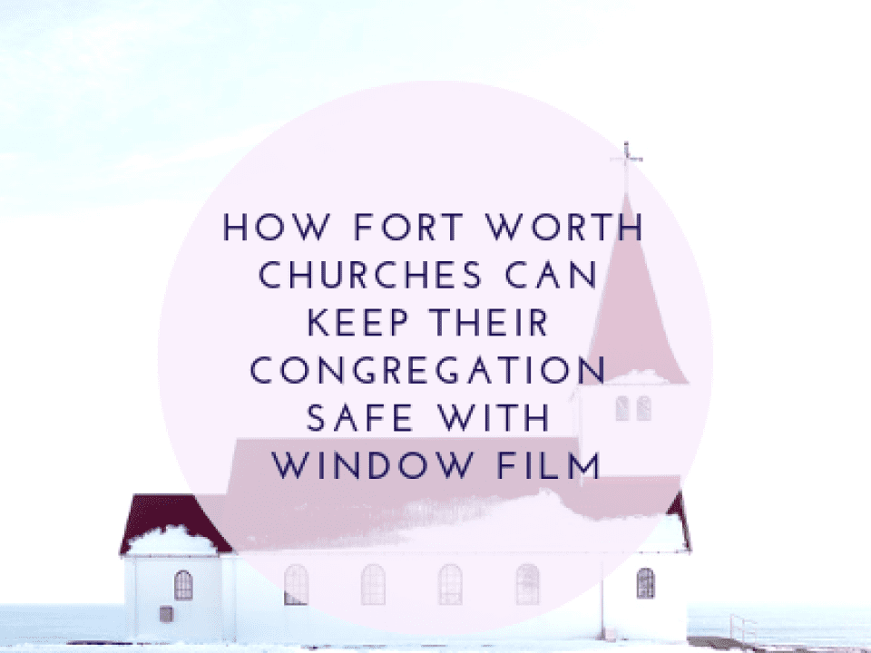 fort worth church security window film