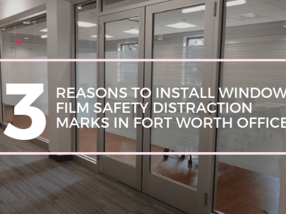 window-film-safety-distraction-marks-fort-worth-offices