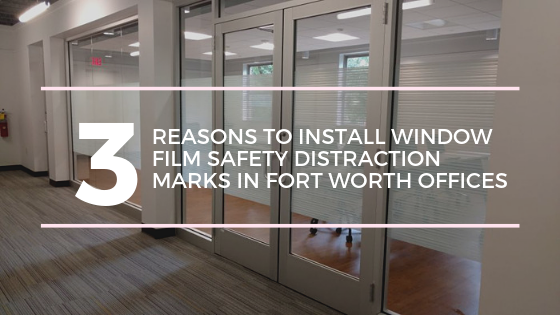 window-film-safety-distraction-marks-fort-worth-offices