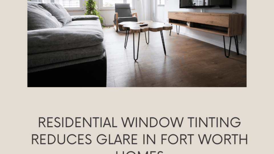 residential-window-tinting-glare-fort-worth