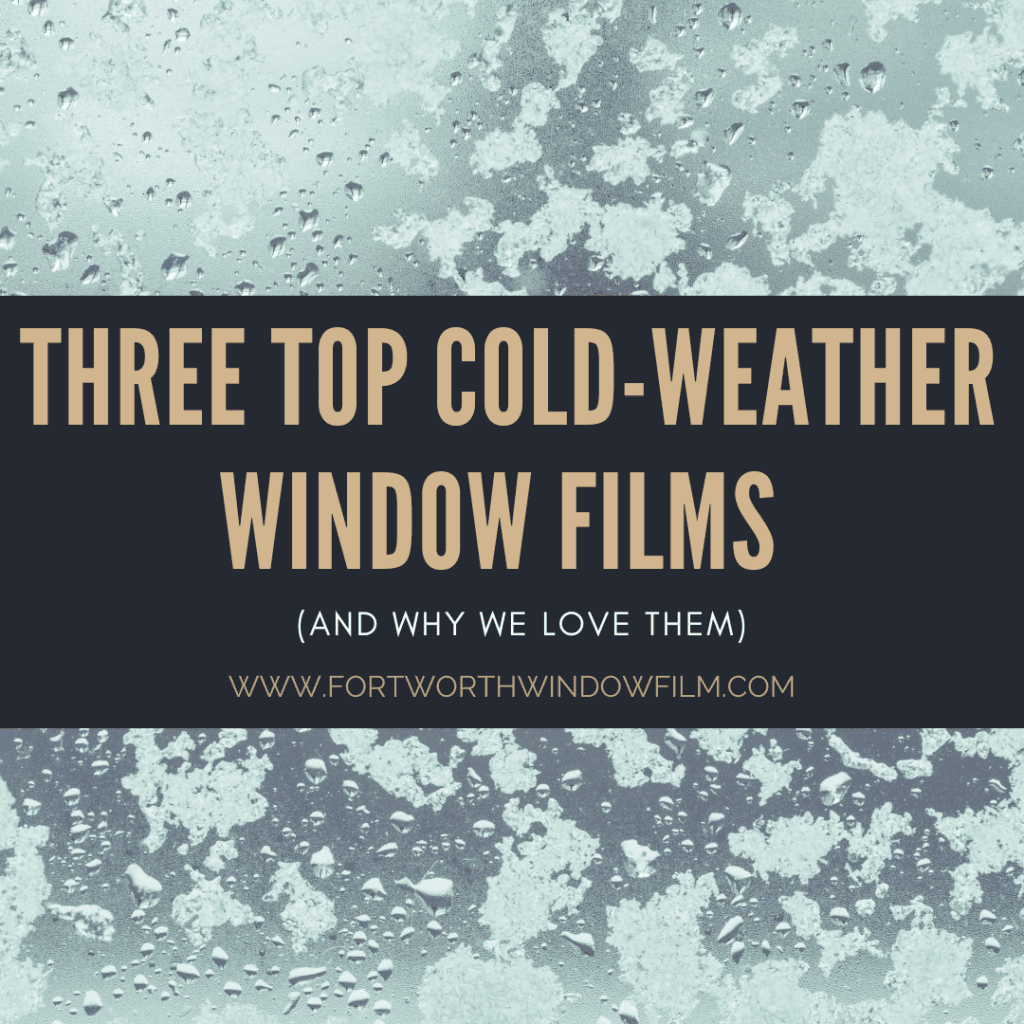 Top three winter window films Fort Worth