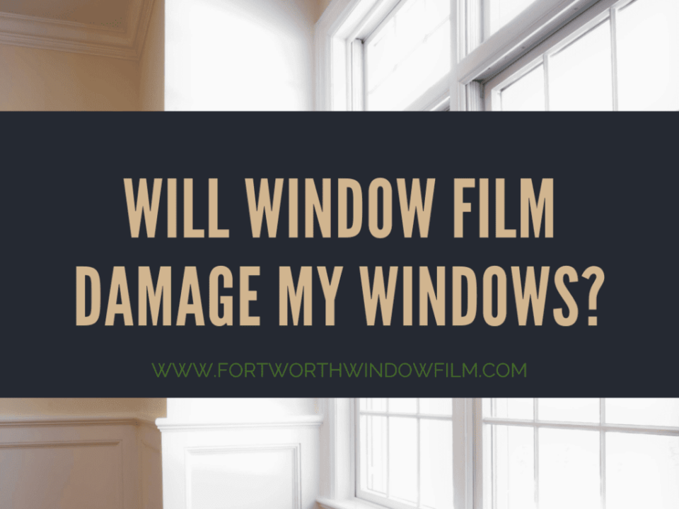 window-film-damage-windows-fort-worth