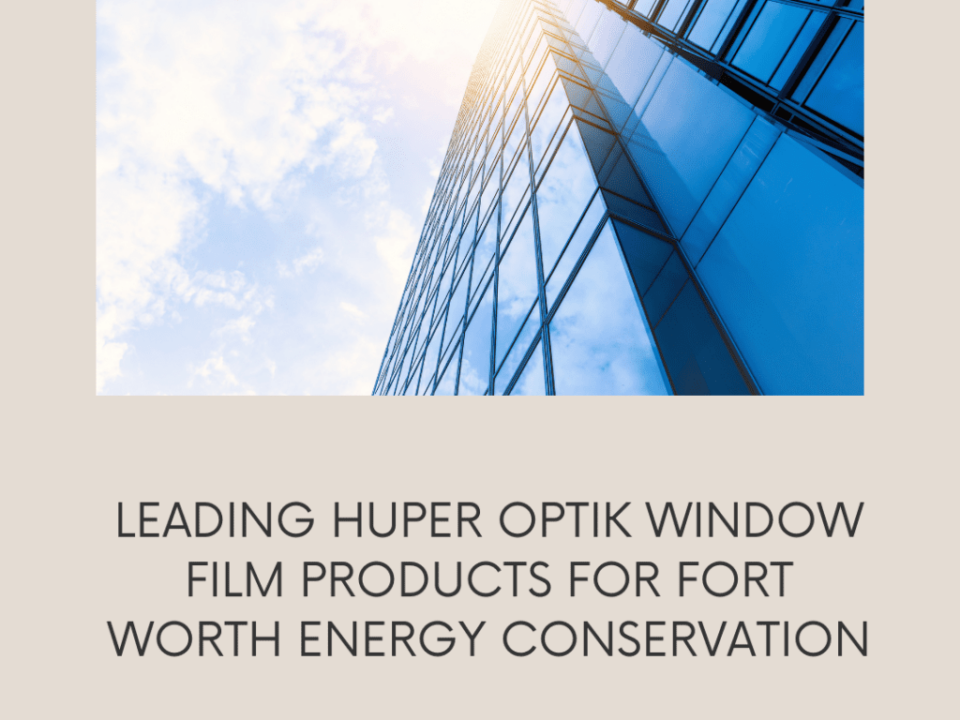 huper optik energy efficient window film fort worth